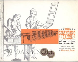 CHANGING FACES OF PRINTING IN AMERICA A HISTORY OF OUR NATION'S PRINTING - IN TEXT AND DESIGN ON...