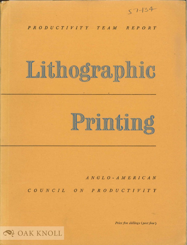 Order Nr. 4721 LITHOGRAPHIC PRINTING, REPORT OF A VISIT TO THE U.S.A. IN 1951 OF A PRODUCTIVITY TEAM REPRESENTING THE BRITISH LITHOGRAPHIC PRINTING INDUSTRY.