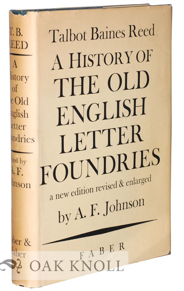 Order Nr. 4803 A HISTORY OF THE OLD ENGLISH LETTER FOUNDRIES WITH NOTES, HISTORICAL AND BIBLIOGRAPHICAL ON THE RISE AND PROGRESS OF ENGLISH TYPOGRAPHY. Talbot Baines Reed.