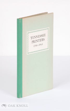 Order Nr. 4833 TENNESSEE PRINTERS, 1791-1945 A REVIEW OF PRINTING HISTORY FROM ROULSTONE'S FIRST...