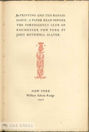 Order Nr. 4847 PRINTING AND THE RENAISSANCE, A PAPER READ BEFORE THE. John Rothwell Slater