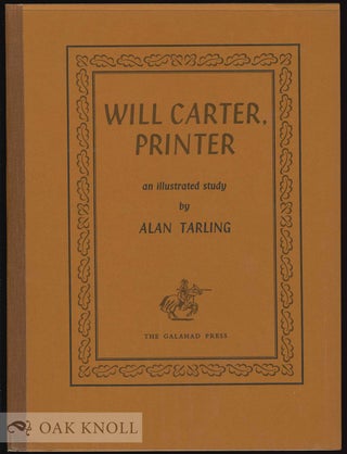 Order Nr. 4865 WILL CARTER, PRINTER, AN ILLUSTRATED STUDY. Alan Tarling