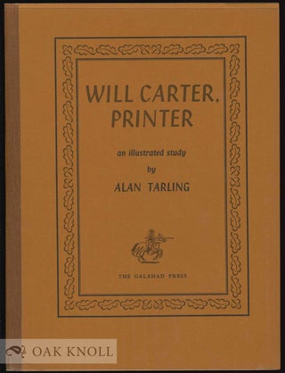 Order Nr. 4865 WILL CARTER, PRINTER, AN ILLUSTRATED STUDY. Alan Tarling