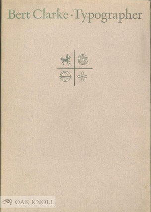 Order Nr. 4967 BERT CLARKE - TYPOGRAPHER, A CATALOGUE OF AN EXHIBITION OF SELECTED WORKS WITH AN...