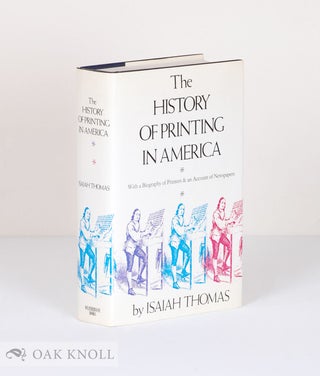 Order Nr. 5224 A HISTORY OF PRINTING IN AMERICA; WITH A BIOGRAPHY OF PRINTERS & AN ACCOUNT OF...