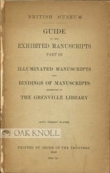 Order Nr. 5804 GUIDE TO THE EXHIBITED MANUSCRIPTS, PART III; ILLUMINATED MANUSCRIPTS AND BINDINGS OF MANUSCRIPTS EXHIBITED IN THE GRENVILLE LIBRARY.