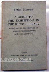 Order Nr. 5806 GUIDE TO THE EXHIBITION IN THE KING'S LIBRARY ILLUSTRATING THE HISTORY OF PRINTING, MUSIC-PRINTING AND BOOKBINDING.