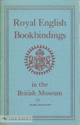 Order Nr. 5866 ROYAL ENGLISH BOOKBINDINGS IN THE BRITISH MUSEUM. Howard M. Nixon