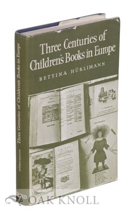 THREE CENTURIES OF CHILDREN'S BOOKS IN EUROPE. Bettina Hurlimann.