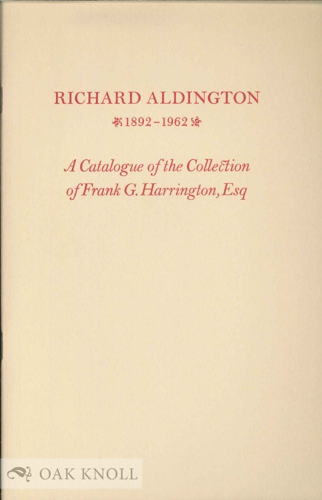 Order Nr. 6836 RICHARD ALDINGTON 1892-1962. A CATALOGUE OF THE FRANK G. HARRINGTON COLLECTION OF RICHARD ALDINGTON AND HILDA H.D. DOOLITTLE COMPRISING BOOKS & MANUSCRIPTS AND MISCELLANEA. Frank G. Harrington.