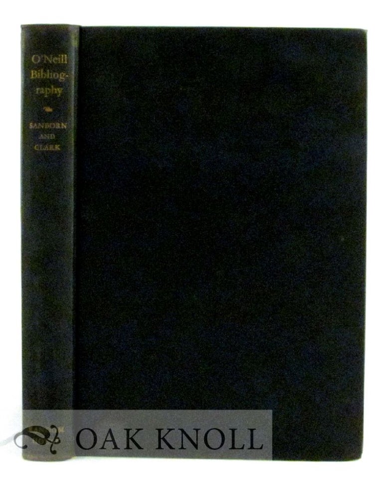 Order Nr. 7032 A BIBLIOGRAPHY OF THE WORKS OF EUGENE O'NEILL. Ralph Sanborn, Barrett H. Clark.