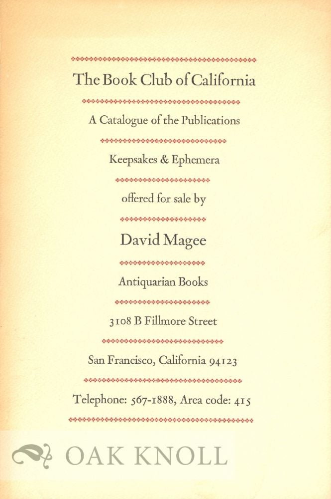 Order Nr. 7047 THE BOOK CLUB OF CALIFORNIA, A CATALOGUE OF THE PUBLICATIONS KEEPSAKES & EPHEMERA OFFERED FOR SALE BY DAVID MAGEE. David Magee.