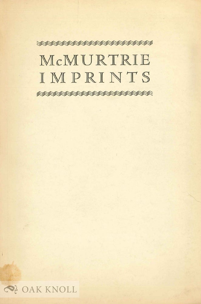 Order Nr. 7068 MCMURTRIE IMPRINTS, A BIBLIOGRAPHY OF SEPARATELY PRINTED WRITINGS BY DOUGLAS C. McMURTRIE. Charles F. Heartman.