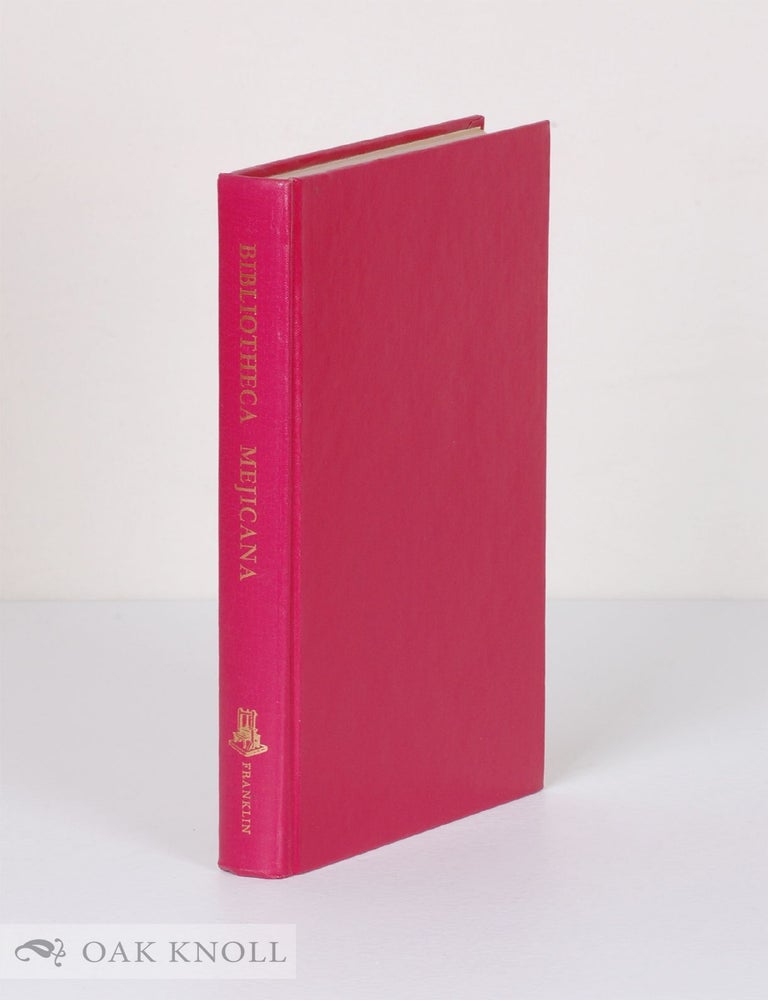 Order Nr. 7163 BIBLIOTHECA MEJICANA. A CATALOGUE OF AN EXTRAORDINARY COLLECTION OF BOOKS & MANUSCRIPTS, ALMOST WHOLLY RELATING TO THE HISTORY OF AND LITERATURE OF NORTH AND SOUTH AMERICA, PARTICULARLY MEXICO.