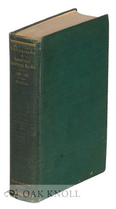 Order Nr. 7394 A BIBLIOGRAPHY OF AMERICAN SPORTING BOOKS. John C. Phillips
