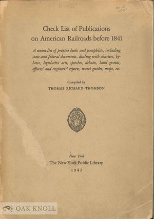 Order Nr. 7451 CHECK LIST OF PUBLICATIONS ON AMERICAN RAILROADS BEFORE 1841. Thomas Richard Thomson