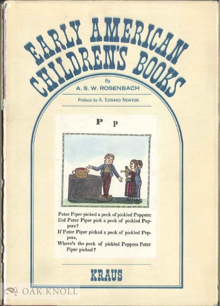 Order Nr. 7492 EARLY AMERICAN CHILDREN'S BOOKS WITH BIBLIOGRAPHICAL DESCRIPTIONS OF THE BOOKS IN HIS PRIVATE COLLECTION. Foreword by A. Edward Newton. A. S. W. Rosenbach.