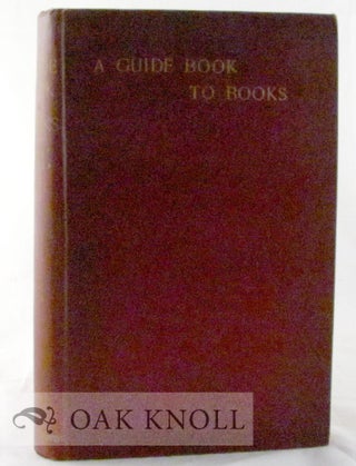 Order Nr. 7514 A GUIDE BOOK TO BOOKS. E. B. Sargant, Bernhard Whishaw