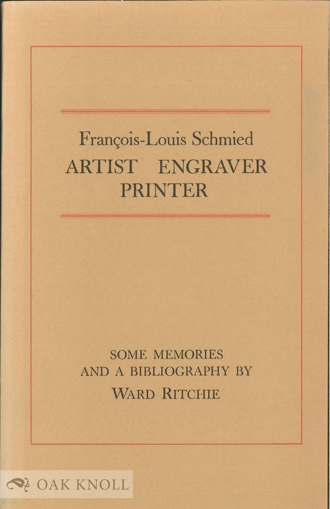Order Nr. 7522 FRANCOIS-LOUIS SCHMIED; ARTIST, ENGRAVER, PRINTER SOME MEMORIES AND A BIBLIOGRAPHY. Ward Ritchie.