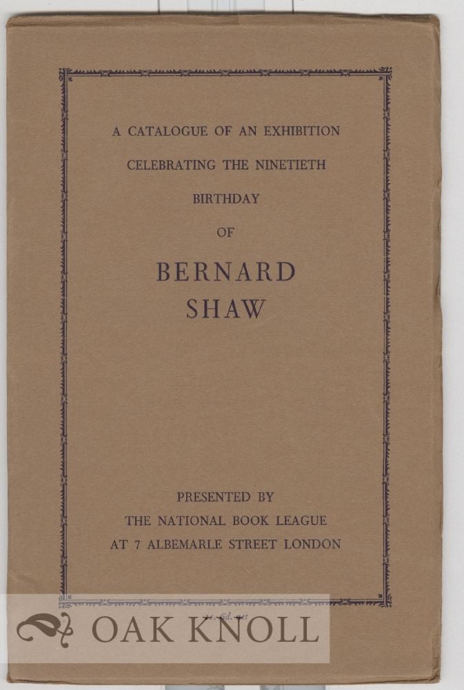 Order Nr. 7586 BERNARD SHAW, CATALOGUE OF AN EXHIBITION AT 7 ALBEMARLE ST., LONDON TO CELEBRATE HIS NINETIETH BIRTHDAY.