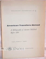 Order Nr. 7620 AMERICAN TRAVELLERS ABROAD, A BIBLIOGRAPHY OF ACCOUNTS PUBLISHED BEFORE 1900....