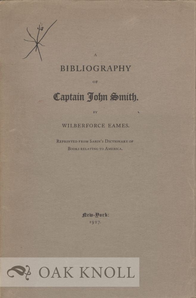 Order Nr. 7622 A BIBLIOGRAPHY OF CAPTAIN JOHN SMITH. Wilberforce Eames.