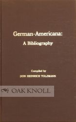 Order Nr. 7735 GERMAN-AMERICANA: A BIBLIOGRAPHY. Don Heinrich Tolzmann