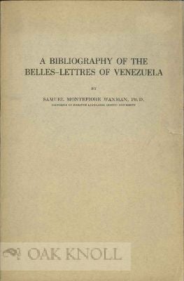 Order Nr. 7798 A BIBLIOGRAPHY OF THE BELLES-LETTRES OF VENEZUELA. Samuel Montfiore Waxman