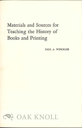 Order Nr. 7849 MATERIALS AND SOURCES FOR TEACHING THE HISTORY OF BOOKS AND PRINTING. Paul A....