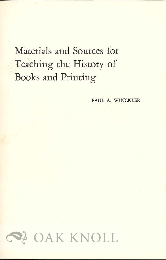 Order Nr. 7849 MATERIALS AND SOURCES FOR TEACHING THE HISTORY OF BOOKS AND PRINTING. Paul A. Winckler.