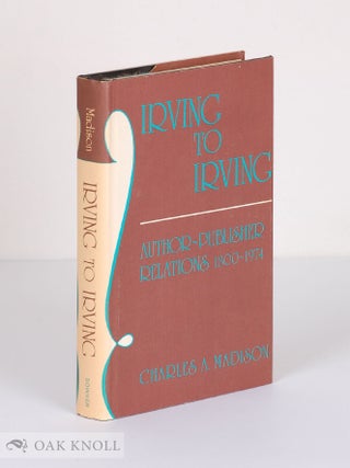 Order Nr. 8034 IRVING TO IRVING, AUTHOR - PUBLISHER RELATIONS, 1800-1974. Charles A. Madison