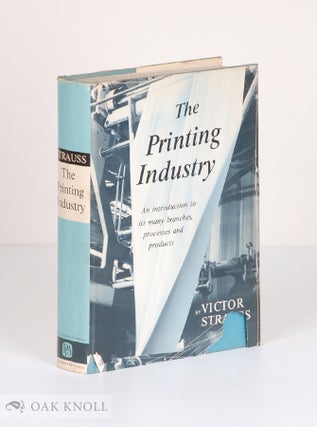 PRINTING INDUSTRY, AN INTRODUCTION TO ITS MANY BRANCHES PROCESSES AND PRODUCTS.