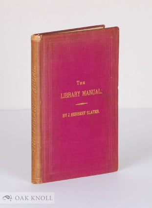Order Nr. 8132 THE LIBRARY MANUAL: A GUIDE TO THE FORMATION OF A LIBRARY. J. Herbert Slater