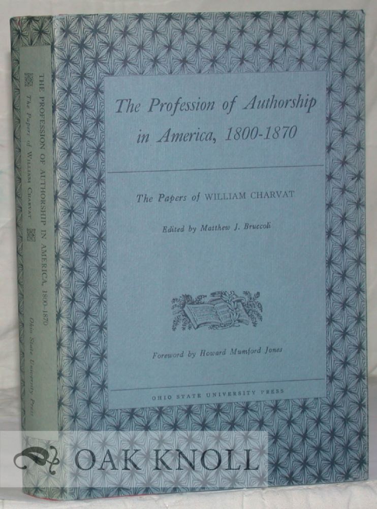 Order Nr. 8252 THE PROFESSION OF AUTHORSHIP IN AMERICA, 1800-1870 THE PAPERS OF WILLIAM CHARVAT. Matthew J. Bruccoli.