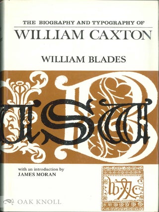 Order Nr. 8309 BIOGRAPHY AND TYPOGRAPHY OF WILLIAM CAXTON ENGLAND'S FIRST PRINTER. William Blades