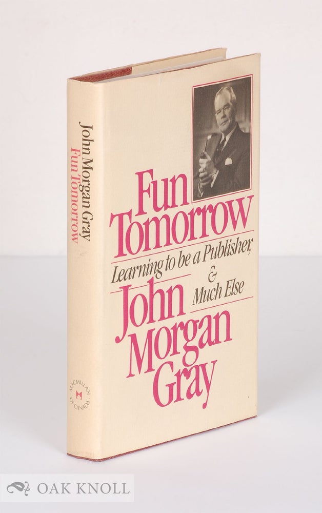 Order Nr. 8963 FUN TOMORROW, LEARNING TO BE A PUBLISHER AND MUCH ELSE. John Morgan Gray.