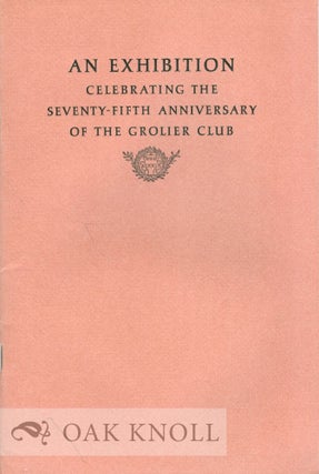 Order Nr. 8983 AN EXHIBITION CELEBRATING THE SEVENTY-FIFTH ANNIVERSARY OF THE GROLIER CLUB