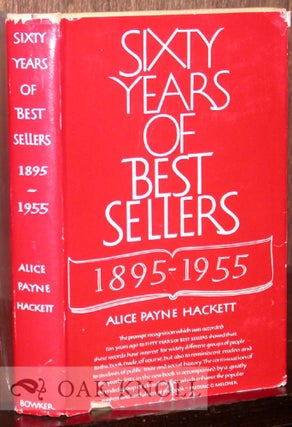 60 YEARS OF BEST SELLERS, 1895-1955. Alice Payne Hackett.