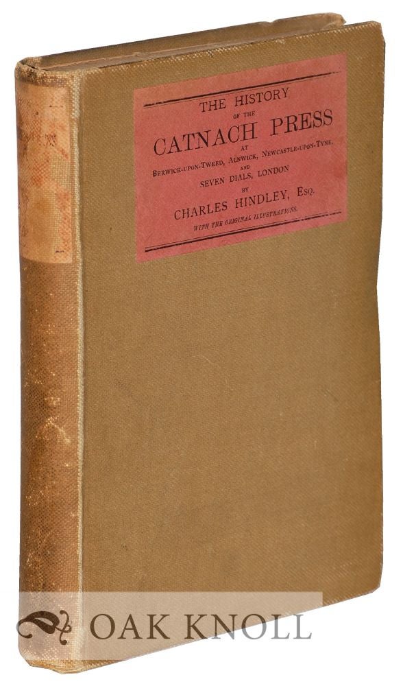 Order Nr. 9115 THE HISTORY OF THE CATNACH PRESS, AT BERWICK-UPON-TWEED, ALNWICK AND NEWCASTLE-UPON-TYNE. Charles Hindley.