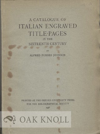 Order Nr. 9285 A CATALOGUE OF ITALIAN ENGRAVED TITLE-PAGES IN THE SIXTEENTH CENTURY. A. F Johnson