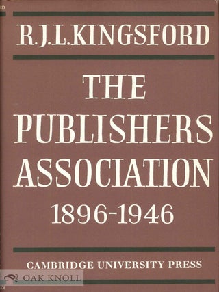 Order Nr. 9306 PUBLISHERS ASSOCIATION, 1896-1946, WITH AN EPILOGUE. R. J. L. Kingsford