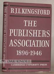 Order Nr. 9306 PUBLISHERS ASSOCIATION, 1896-1946, WITH AN EPILOGUE. R. J. L. Kingsford