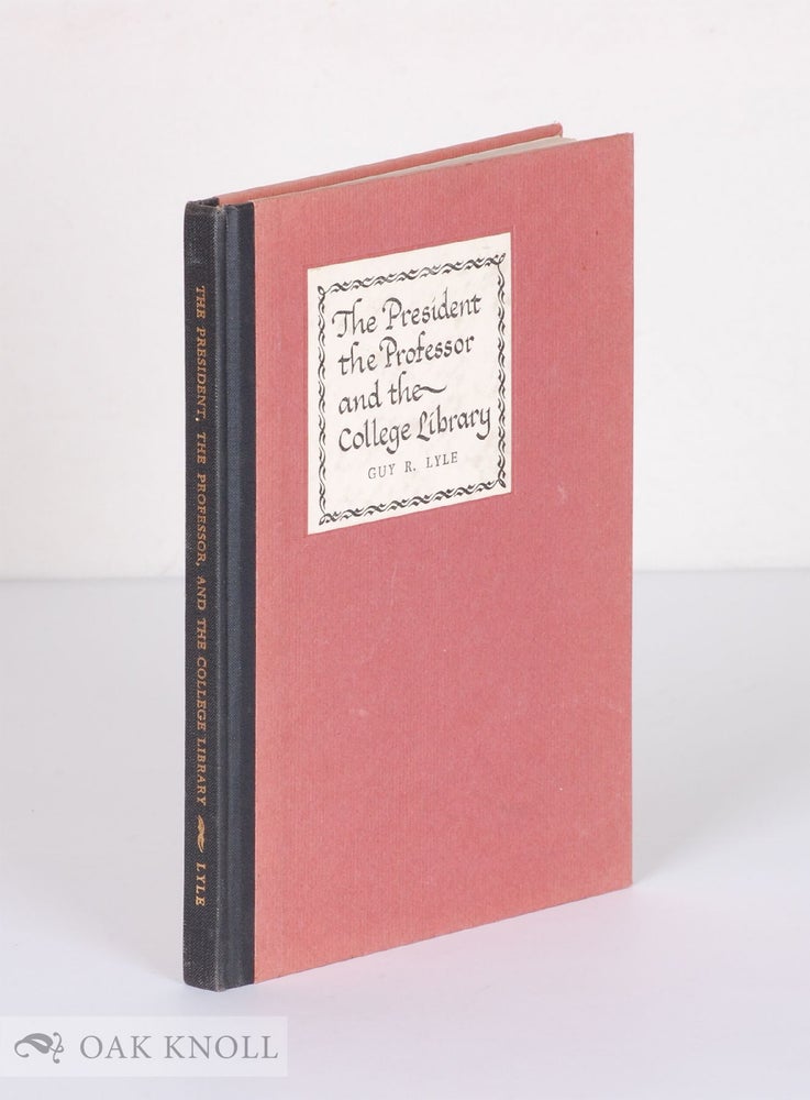 Order Nr. 9527 THE PRESIDENT, THE PROFESSOR AND THE COLLEGE LIBRARY. Guy R. Lyle.