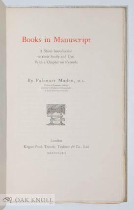 BOOKS IN MANUSCRIPT, A SHORT INTRODUCTION TO THEIR STUDY AND USE WITH A CHAPTER ON RECORDS.