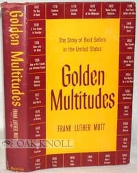 GOLDEN MULTITUDES, THE STORY OF BEST SELLERS IN THE UNITED STATES. Frank Luther Mott.