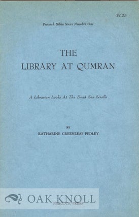 THE LIBRARY AT QUMRAN, A LIBRARIAN LOOKS AT THE DEAD SEA SCROLLS. Katharine Greenleaf Pedley.