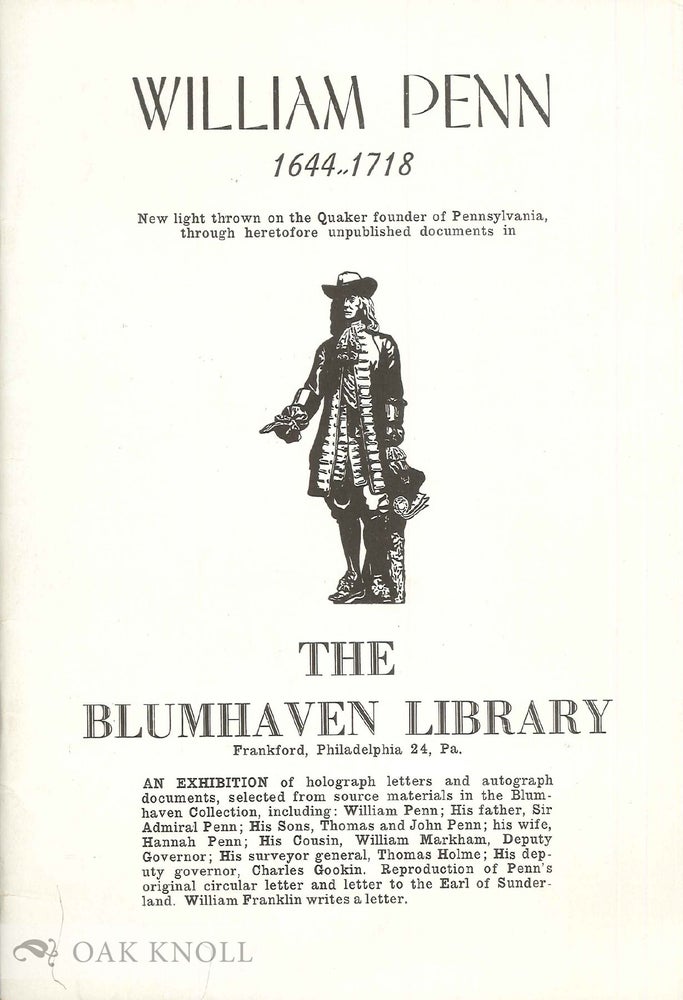Order Nr. 9899 WILLIAM PENN, 1644-1718; NEW LIGHT THROWN ON THE QUAKER FOUNDER OF PENNSYLVANIA, THROUGH HERETOFORE UNPUBLISHED DOCUMENTS IN THE BLUMHAVEN LIBRARY.