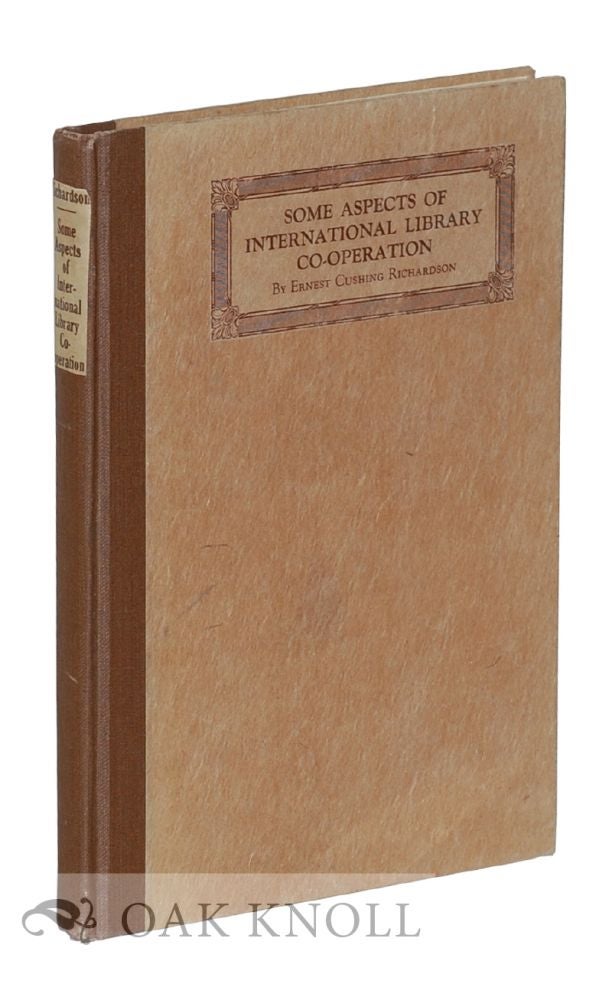 Order Nr. 10130 SOME ASPECTS OF INTERNATIONAL LIBRARY COOPERATION. Ernest Cushing Richardson.