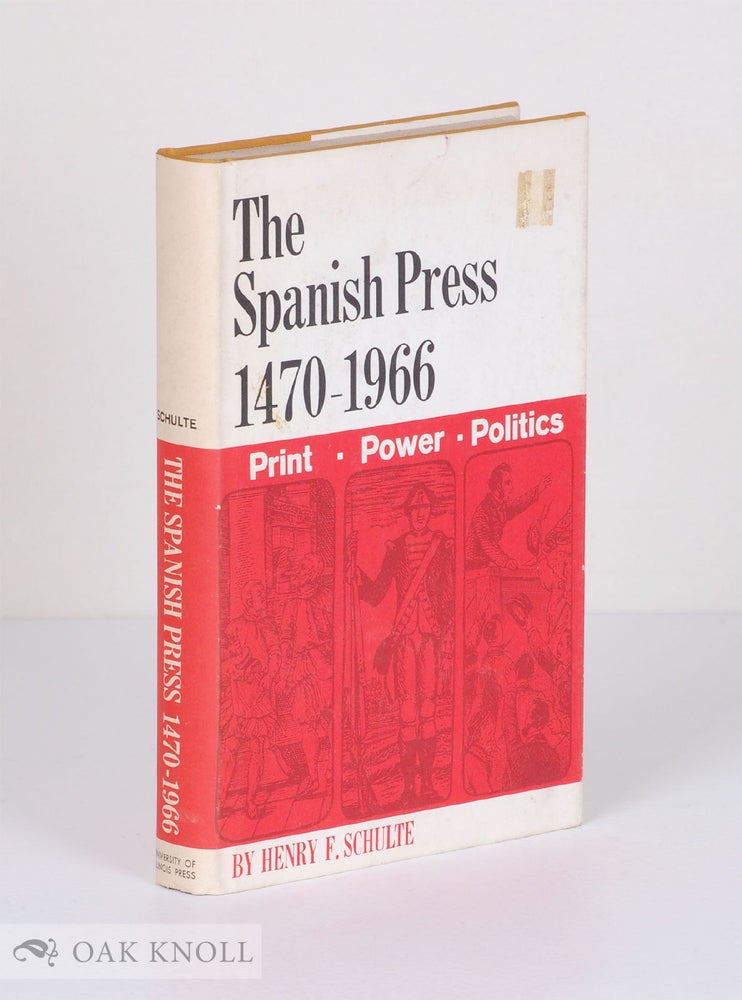 Order Nr. 10327 THE SPANISH PRESS, 1470-1966 PRINT, POWER, AND POLITICS. Henry F. Schulte.
