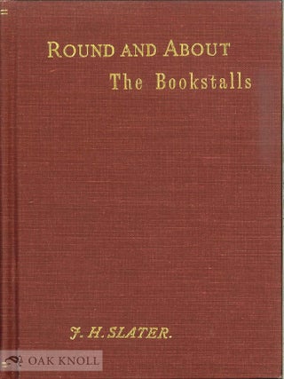 Order Nr. 10420 ROUND AND ABOUT THE BOOK-STALLS, A GUIDE FOR THE BOOK-HUNTER. J. Herbert Slater